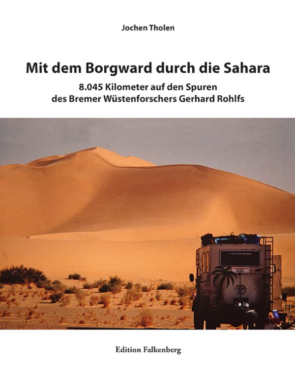 Mit dem Borgward durch die Sahara. 8.045 Kilometer auf den Spuren des Bremer Wüstenforschers Gerhard Rohlfs